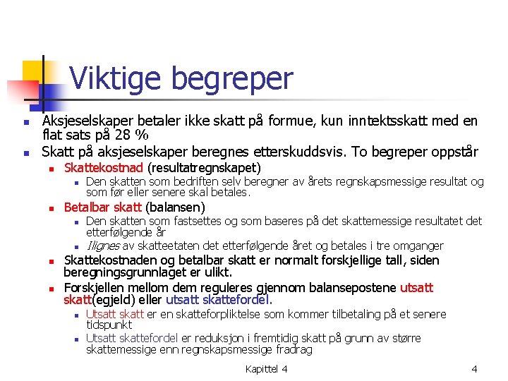 Viktige begreper n n Aksjeselskaper betaler ikke skatt på formue, kun inntektsskatt med en