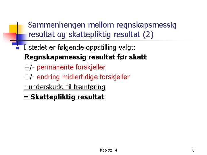 Sammenhengen mellom regnskapsmessig resultat og skattepliktig resultat (2) n I stedet er følgende oppstilling