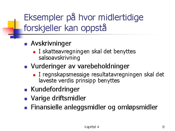 Eksempler på hvor midlertidige forskjeller kan oppstå n Avskrivninger n n Vurderinger av varebeholdninger