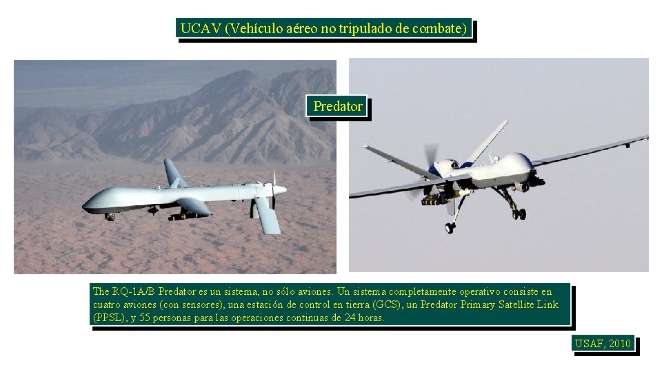 UCAV (Vehículo aéreo no tripulado de combate) Predator The RQ-1 A/B Predator es un
