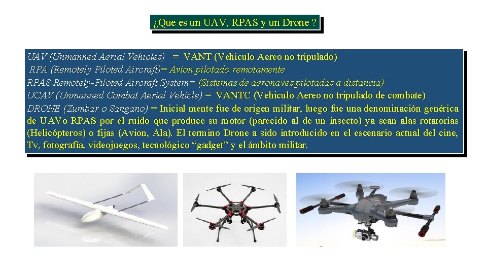 ¿Que es un UAV, RPAS y un Drone ? UAV (Unmanned Aerial Vehicles) =