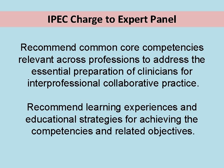 IPEC Charge to Expert Panel Recommend common core competencies relevant across professions to address IPEC Charge to Expert Panel Recommend common core competencies relevant across professions to address