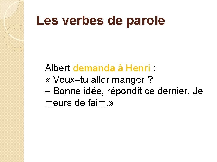 Les verbes de parole Albert demanda à Henri : « Veux–tu aller manger ?