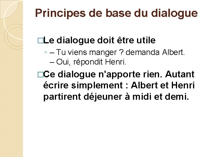 Principes de base du dialogue �Le dialogue doit être utile ◦ – Tu viens