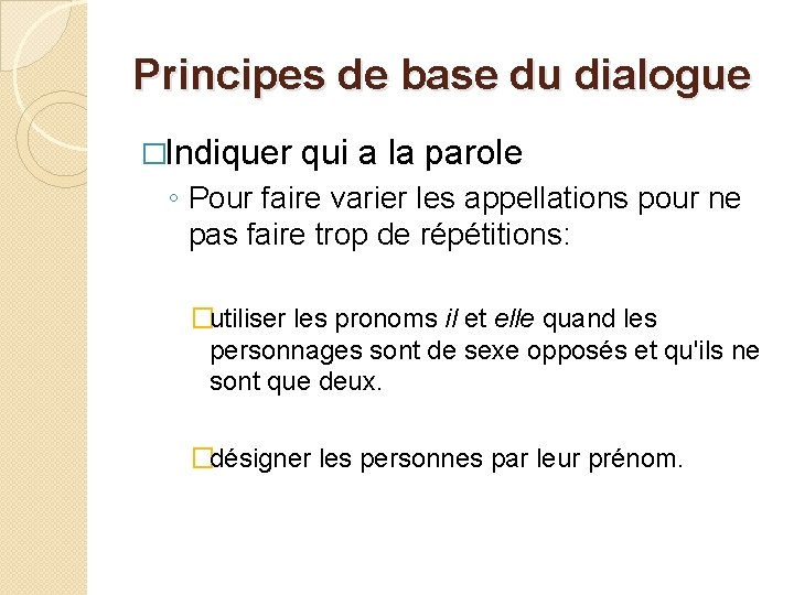 Principes de base du dialogue �Indiquer qui a la parole ◦ Pour faire varier