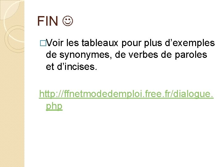 FIN �Voir les tableaux pour plus d’exemples de synonymes, de verbes de paroles et