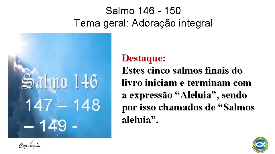 Salmo 146 - 150 Tema geral: Adoração integral 147 – 148 – 149 150