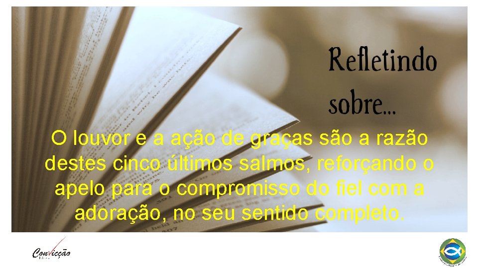 O louvor e a ação de graças são a razão destes cinco últimos salmos,