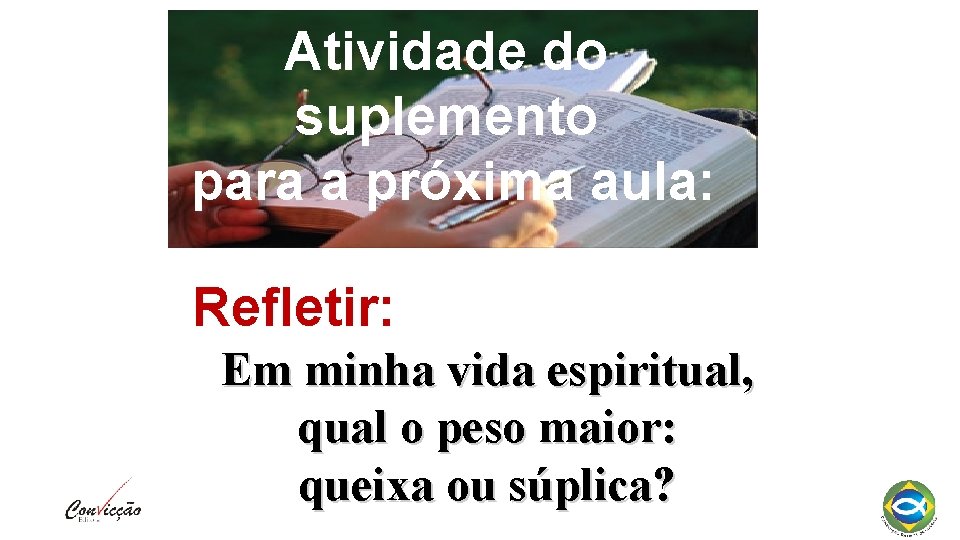 Atividade do suplemento para a próxima aula: Refletir: Em minha vida espiritual, qual o