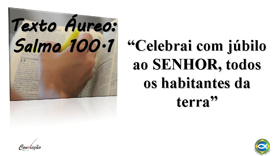 Texto Áureo: Salmo 100. 1 “Celebrai com júbilo ao SENHOR, todos os habitantes da