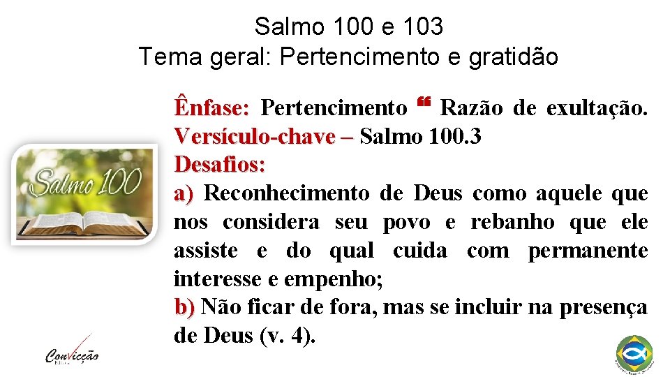 Salmo 100 e 103 Tema geral: Pertencimento e gratidão Ênfase: Pertencimento Razão de exultação.