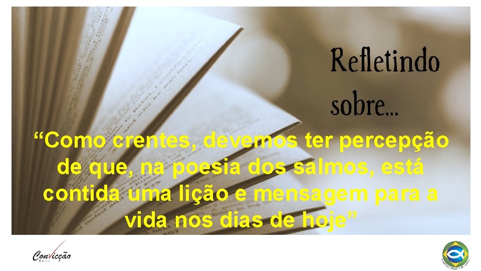 “Como crentes, devemos ter percepção de que, na poesia dos salmos, está contida uma