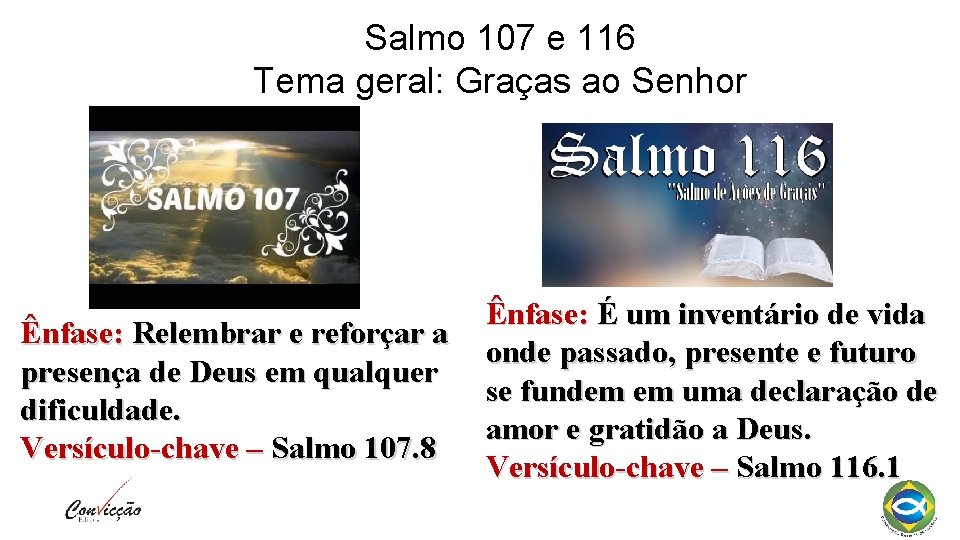 Salmo 107 e 116 Tema geral: Graças ao Senhor Ênfase: Relembrar e reforçar a