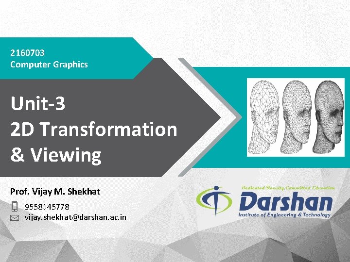 2160703 Computer Graphics Unit-3 2 D Transformation & Viewing Prof. Vijay M. Shekhat 9558045778