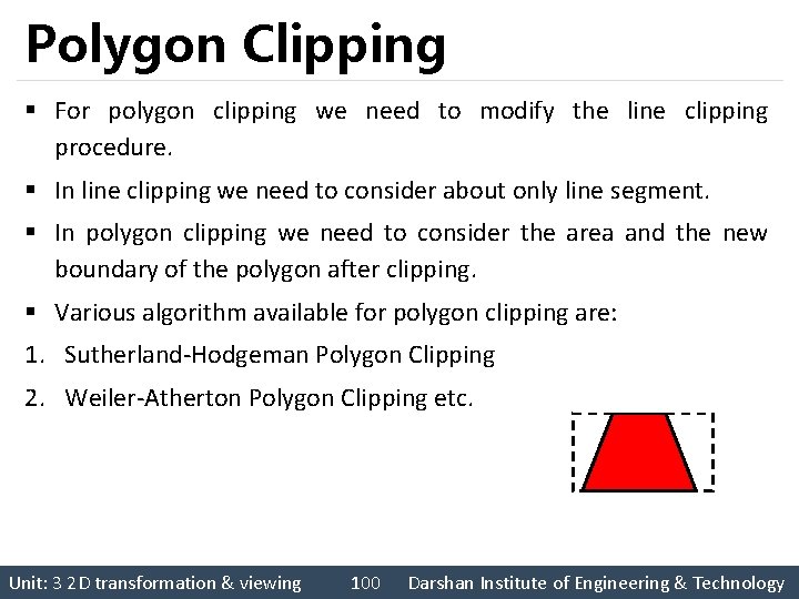 Polygon Clipping § For polygon clipping we need to modify the line clipping procedure.