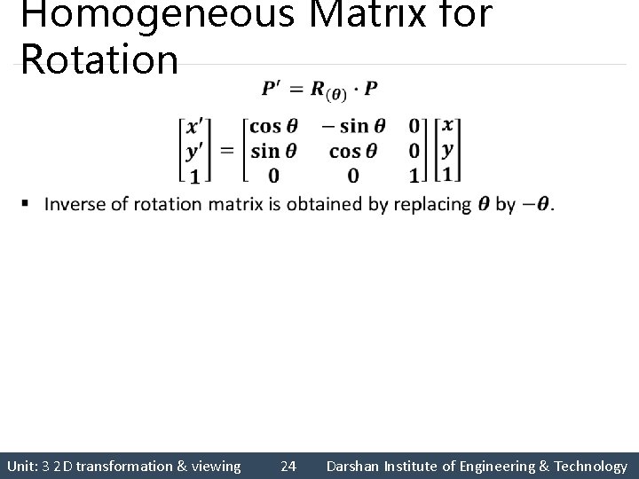 Homogeneous Matrix for Rotation § Unit: 3 2 D transformation & viewing 24 Darshan