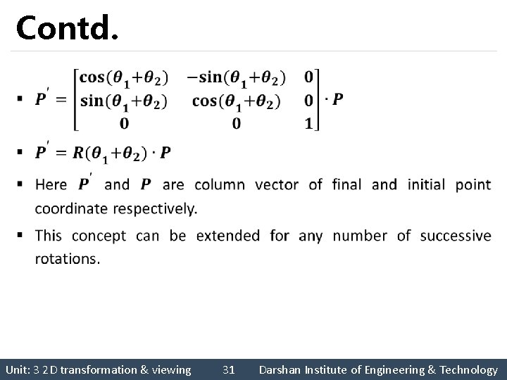 Contd. § Unit: 3 2 D transformation & viewing 31 Darshan Institute of Engineering