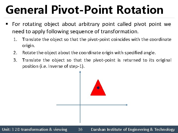 General Pivot-Point Rotation § For rotating object about arbitrary point called pivot point we