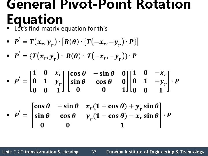 General Pivot-Point Rotation Equation § Unit: 3 2 D transformation & viewing 37 Darshan