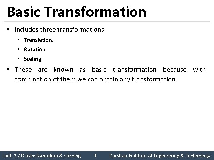 Basic Transformation § includes three transformations • Translation, • Rotation • Scaling. § These