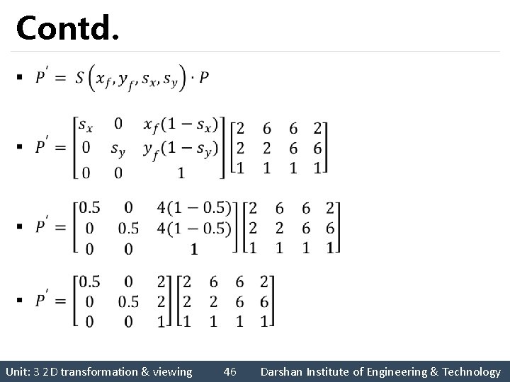 Contd. § Unit: 3 2 D transformation & viewing 46 Darshan Institute of Engineering
