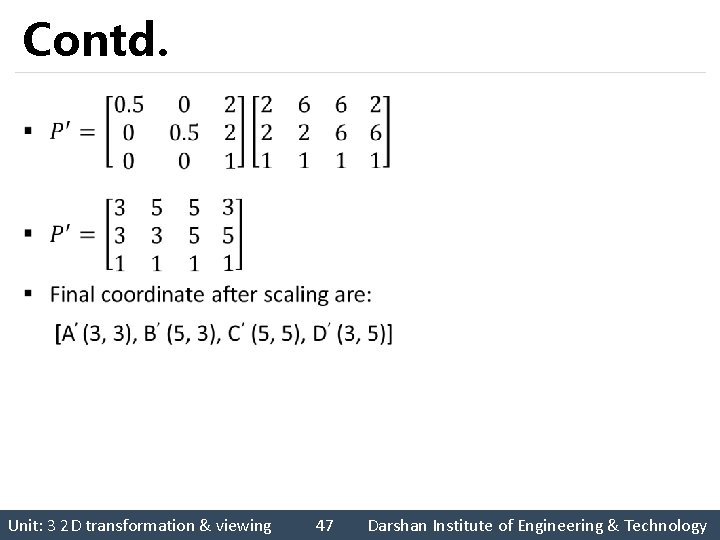 Contd. § Unit: 3 2 D transformation & viewing 47 Darshan Institute of Engineering
