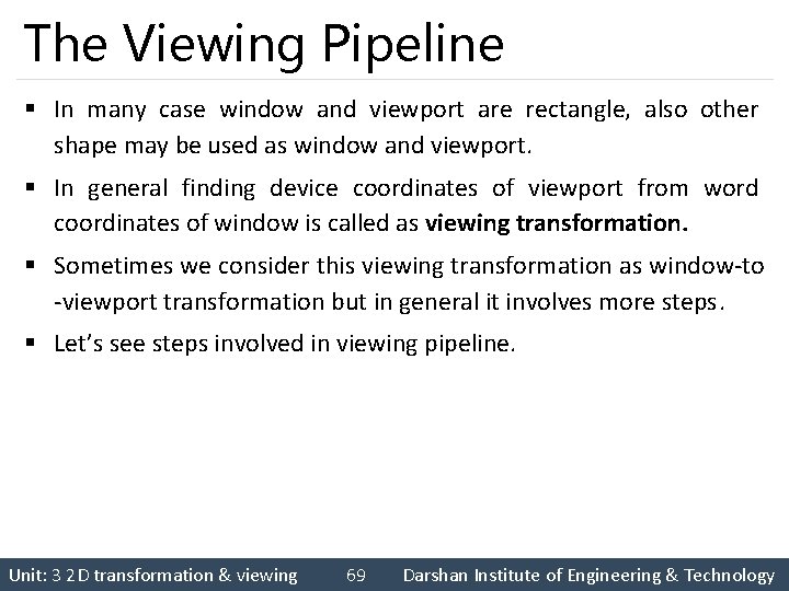 The Viewing Pipeline § In many case window and viewport are rectangle, also other