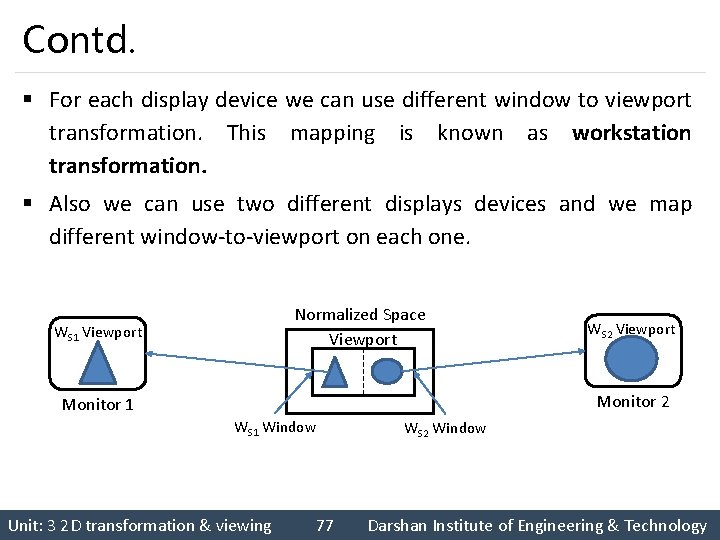 Contd. § For each display device we can use different window to viewport transformation.