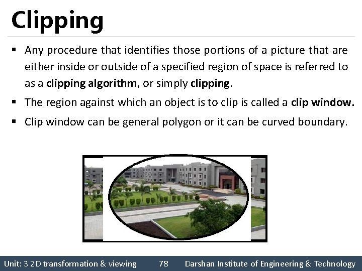Clipping § Any procedure that identifies those portions of a picture that are either