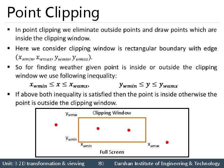 Point Clipping § Clipping Window ywmax ywmin xwmax Full Screen Unit: 3 2 D