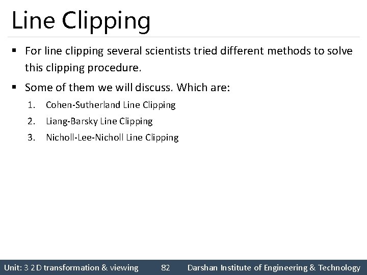 Line Clipping § For line clipping several scientists tried different methods to solve this