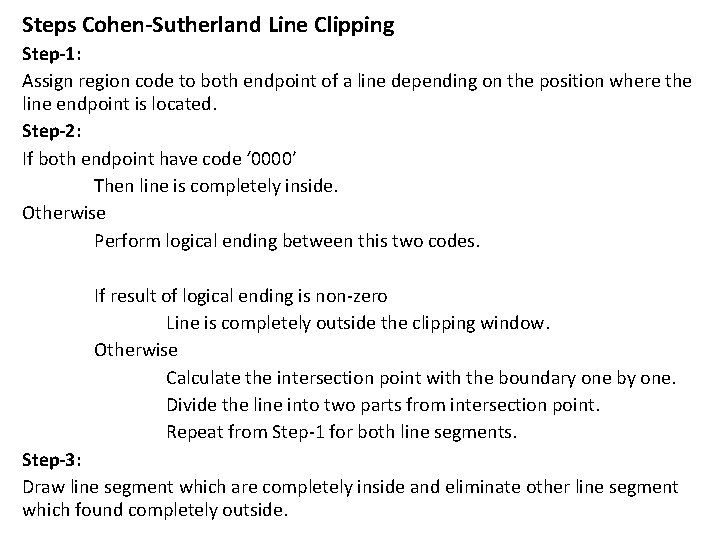 Steps Cohen-Sutherland Line Clipping Step-1: Assign region code to both endpoint of a line