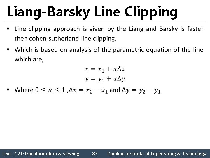 Liang-Barsky Line Clipping § Unit: 3 2 D transformation & viewing 87 Darshan Institute