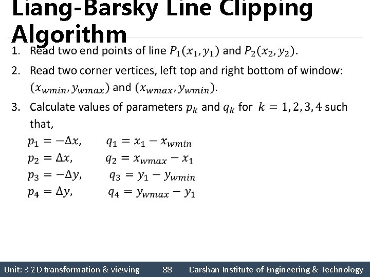 Liang-Barsky Line Clipping Algorithm § Unit: 3 2 D transformation & viewing 88 Darshan