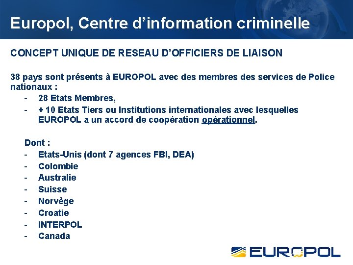 Europol, Centre d’information criminelle CONCEPT UNIQUE DE RESEAU D’OFFICIERS DE LIAISON 38 pays sont