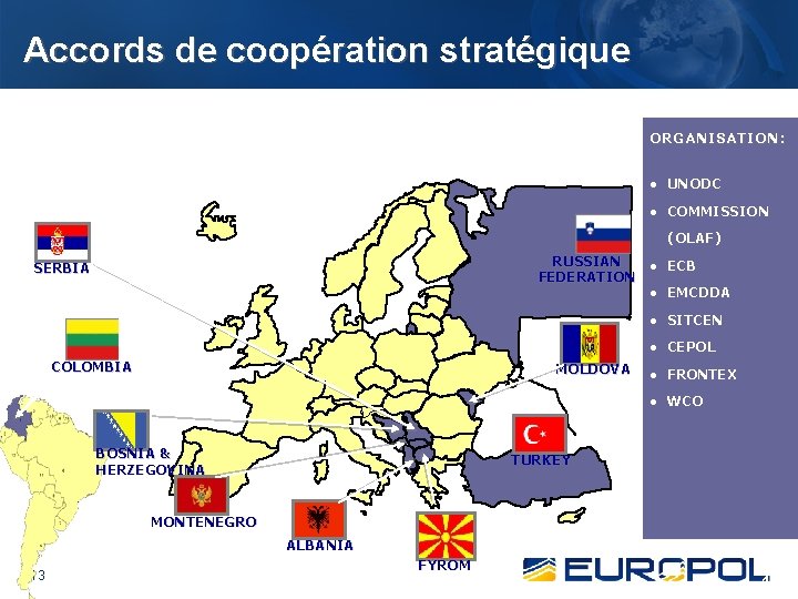 Accords de coopération stratégique ORGANISATION: ● UNODC ● COMMISSION (OLAF) RUSSIAN FEDERATION SERBIA ●