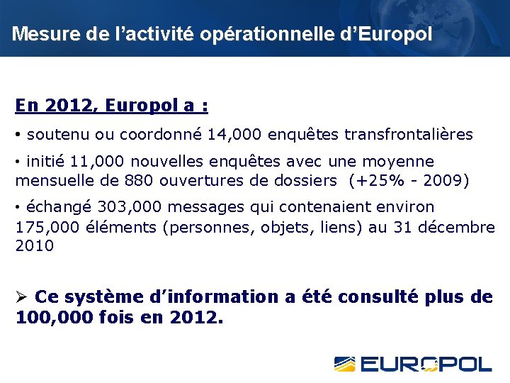 Mesure de l’activité opérationnelle d’Europol En 2012, Europol a : • soutenu ou coordonné