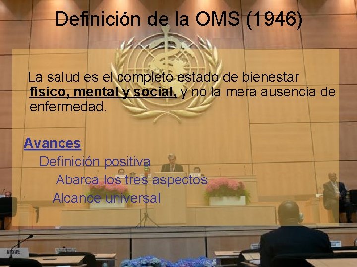 Definición de la OMS (1946) La salud es el completo estado de bienestar físico,