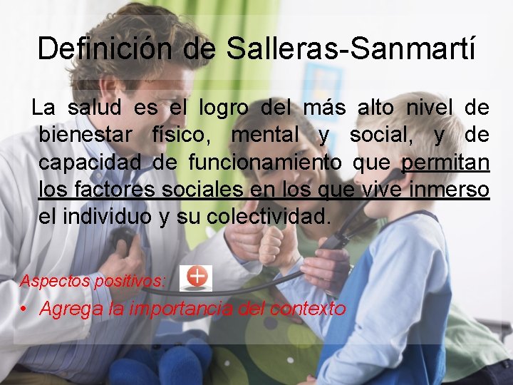 Definición de Salleras-Sanmartí La salud es el logro del más alto nivel de bienestar
