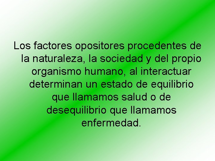 Los factores opositores procedentes de la naturaleza, la sociedad y del propio organismo humano,