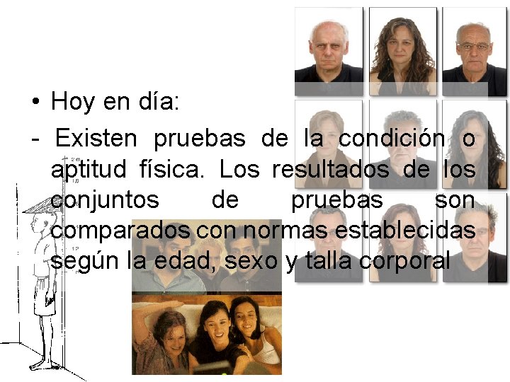  • Hoy en día: - Existen pruebas de la condición o aptitud física.