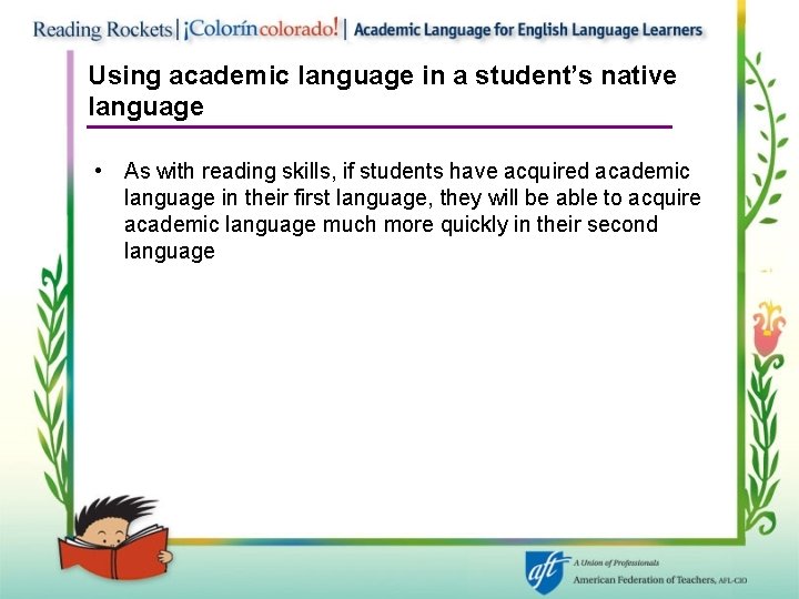 Using academic language in a student’s native language • As with reading skills, if
