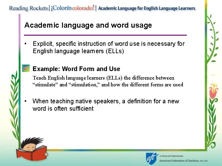 Academic language and word usage • Explicit, specific instruction of word use is necessary
