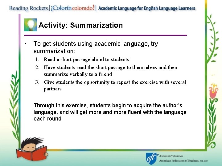 Activity: Summarization • To get students using academic language, try summarization: 1. Read a