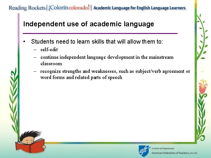 Independent use of academic language • Students need to learn skills that will allow