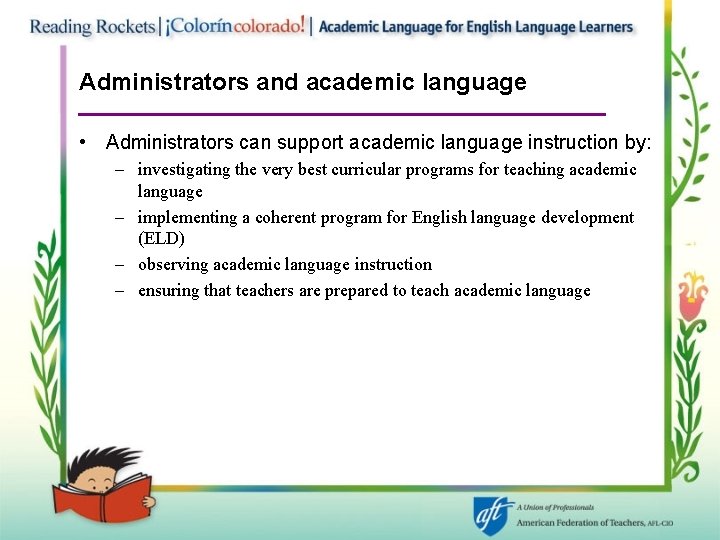 Administrators and academic language • Administrators can support academic language instruction by: – investigating
