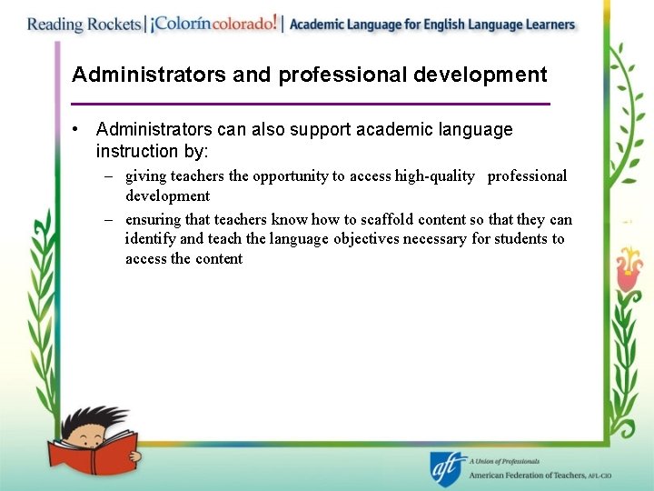 Administrators and professional development • Administrators can also support academic language instruction by: –