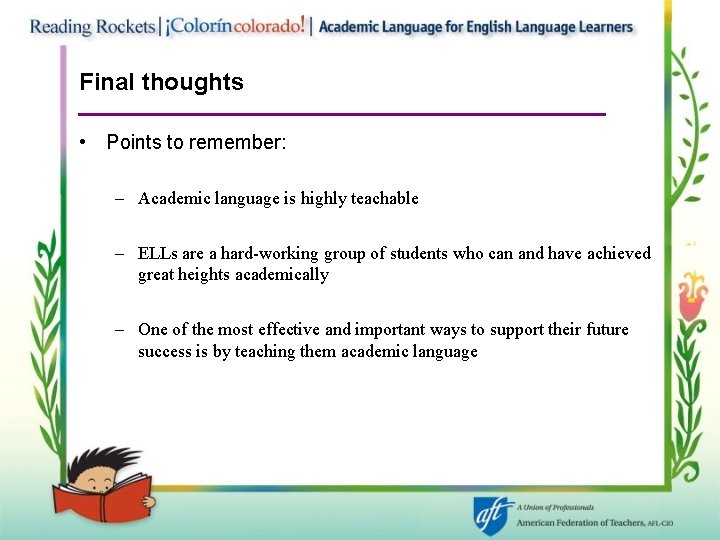 Final thoughts • Points to remember: – Academic language is highly teachable – ELLs