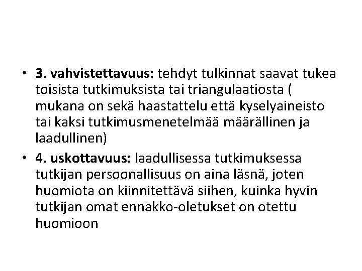  • 3. vahvistettavuus: tehdyt tulkinnat saavat tukea toisista tutkimuksista tai triangulaatiosta ( mukana