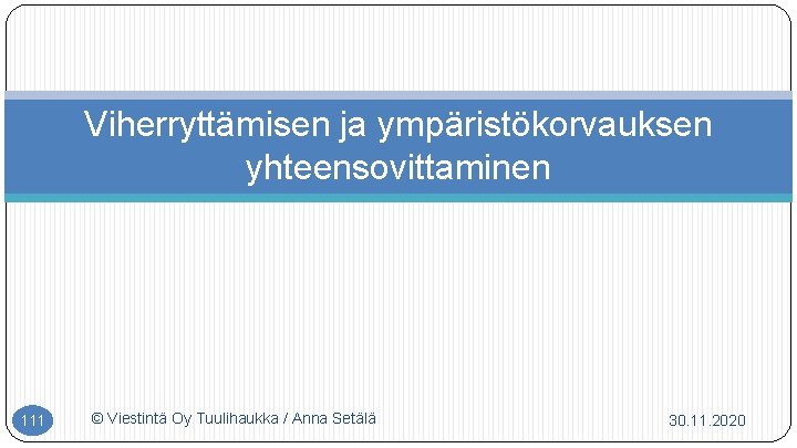 Viherryttämisen ja ympäristökorvauksen yhteensovittaminen 111 © Viestintä Oy Tuulihaukka / Anna Setälä 30. 11.